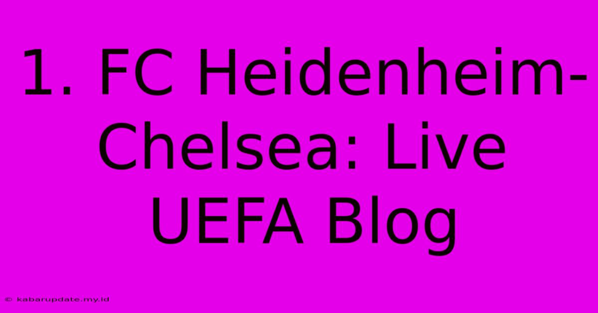 1. FC Heidenheim-Chelsea: Live UEFA Blog