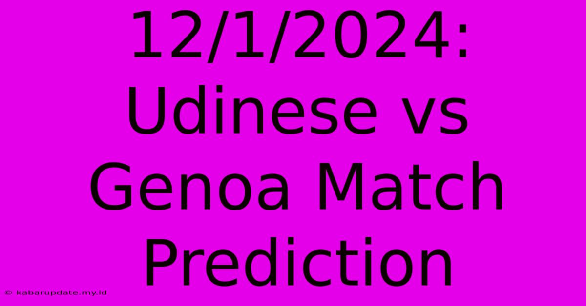 12/1/2024: Udinese Vs Genoa Match Prediction