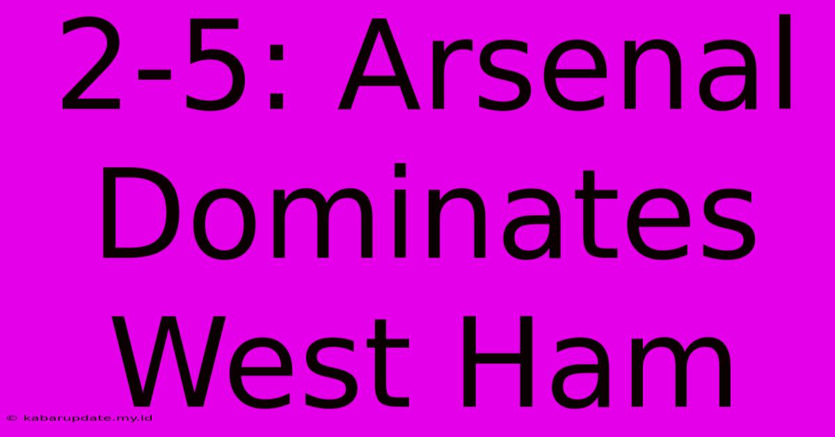 2-5: Arsenal Dominates West Ham