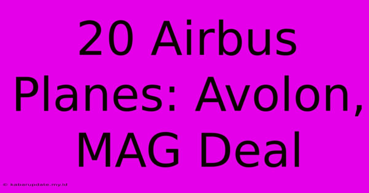 20 Airbus Planes: Avolon, MAG Deal