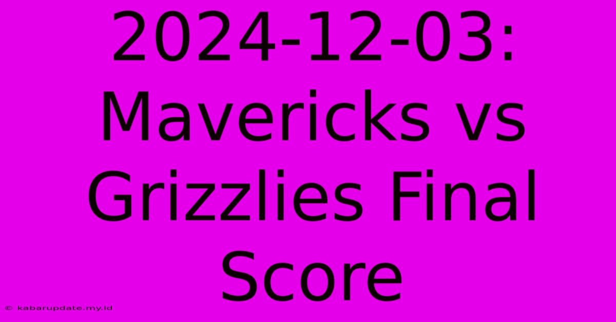 2024-12-03: Mavericks Vs Grizzlies Final Score