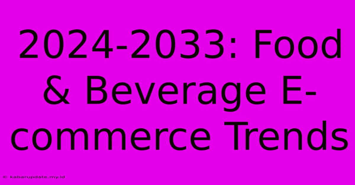 2024-2033: Food & Beverage E-commerce Trends