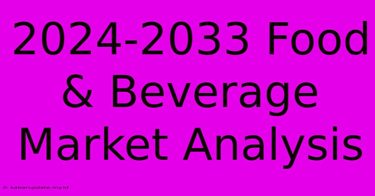 2024-2033 Food & Beverage Market Analysis