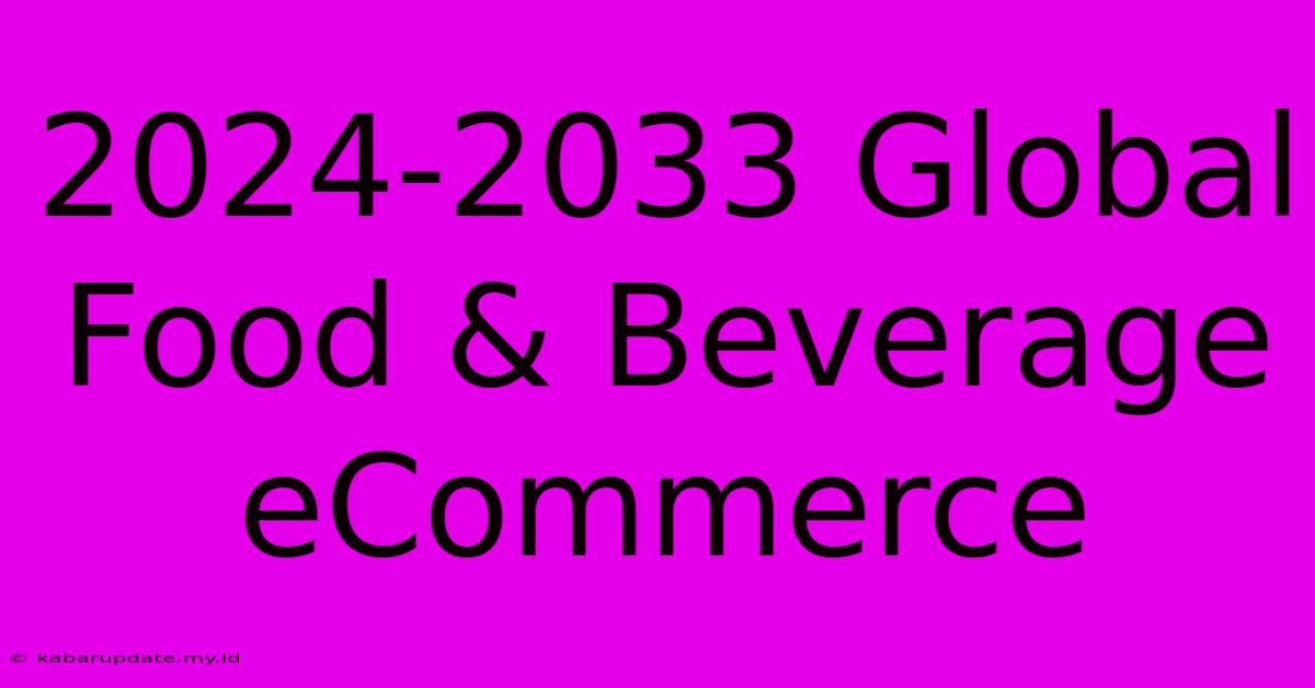 2024-2033 Global Food & Beverage ECommerce