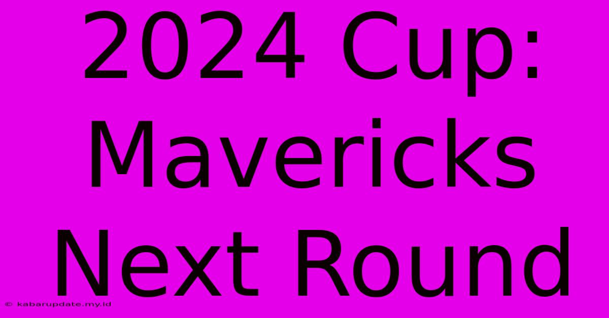 2024 Cup: Mavericks Next Round