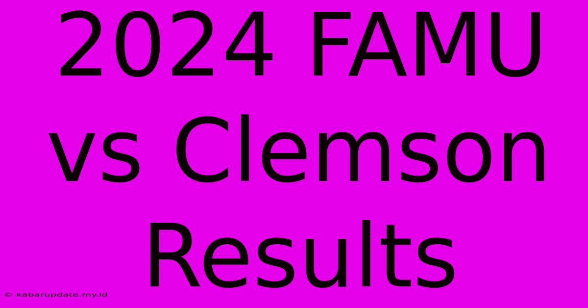 2024 FAMU Vs Clemson Results