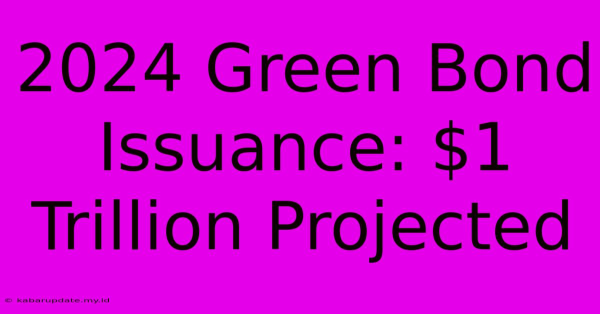 2024 Green Bond Issuance: $1 Trillion Projected