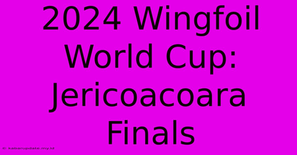 2024 Wingfoil World Cup: Jericoacoara Finals