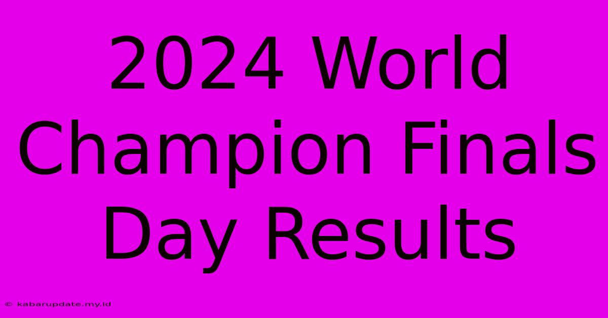 2024 World Champion Finals Day Results