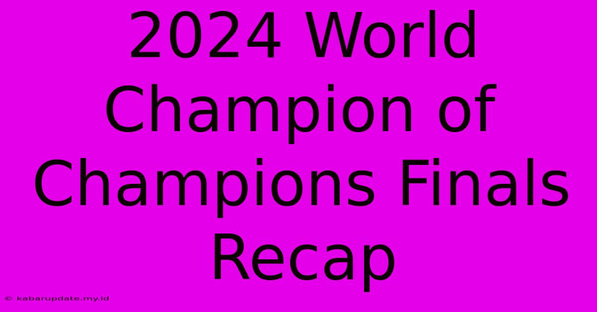 2024 World Champion Of Champions Finals Recap