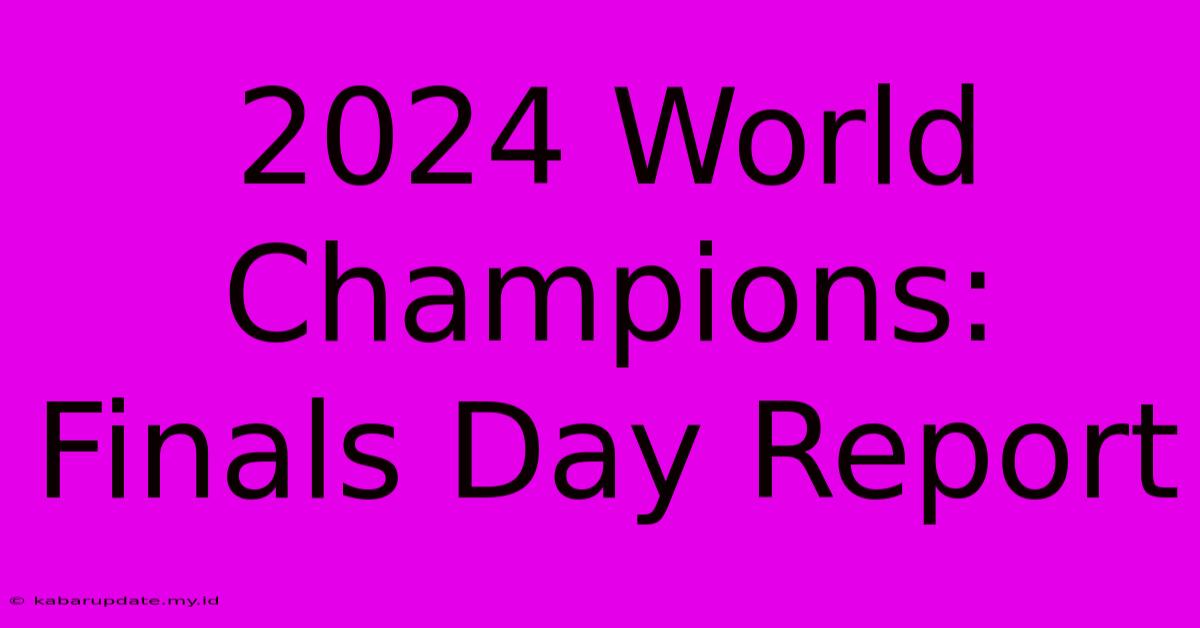 2024 World Champions: Finals Day Report