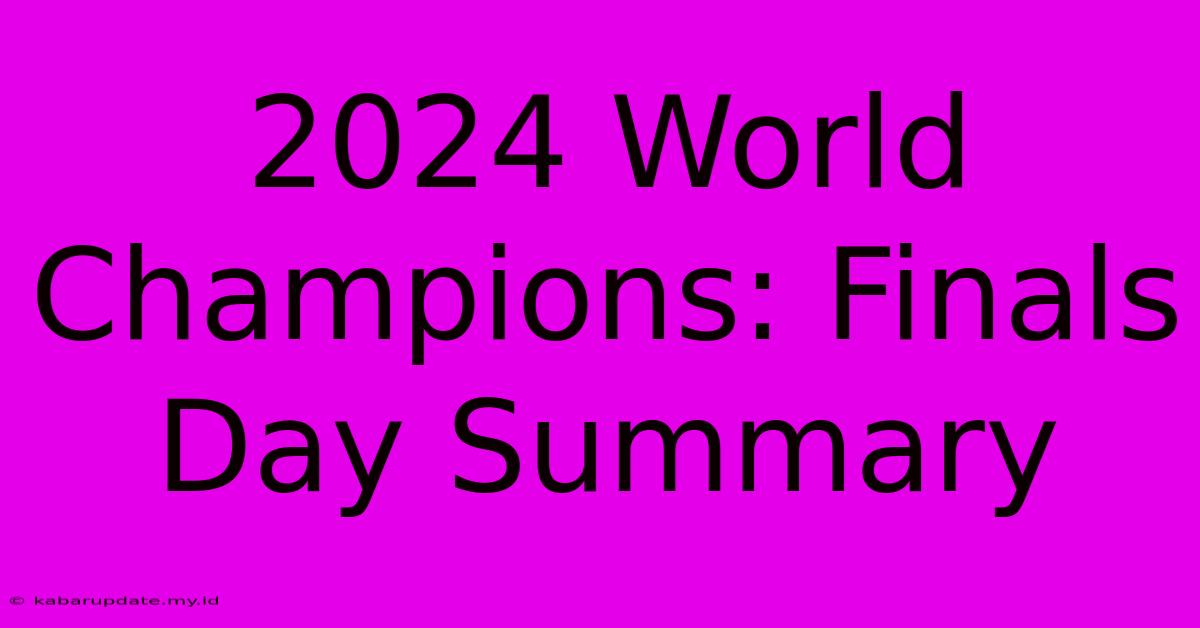 2024 World Champions: Finals Day Summary