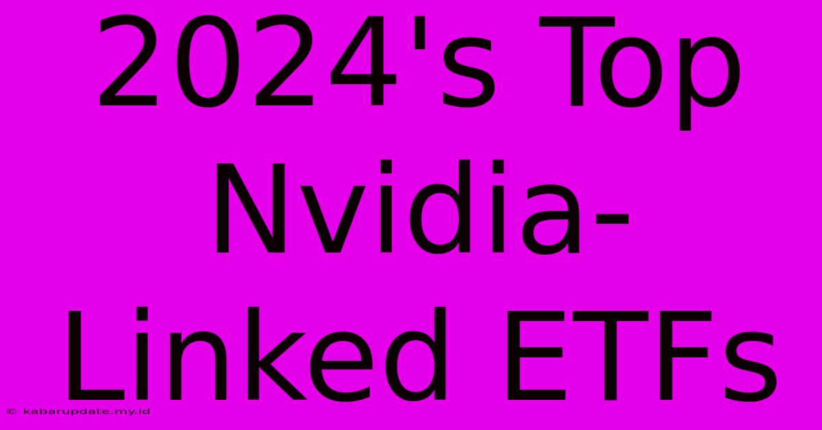 2024's Top Nvidia-Linked ETFs