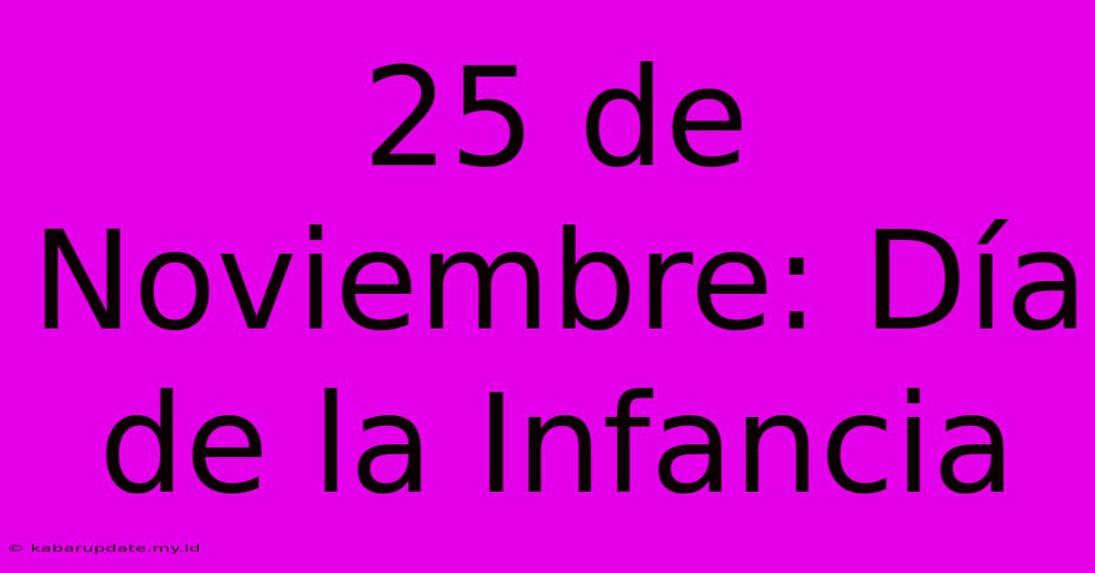 25 De Noviembre: Día De La Infancia