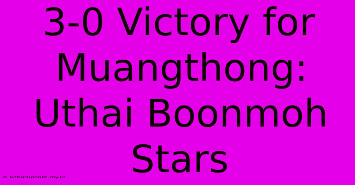 3-0 Victory For Muangthong: Uthai Boonmoh Stars