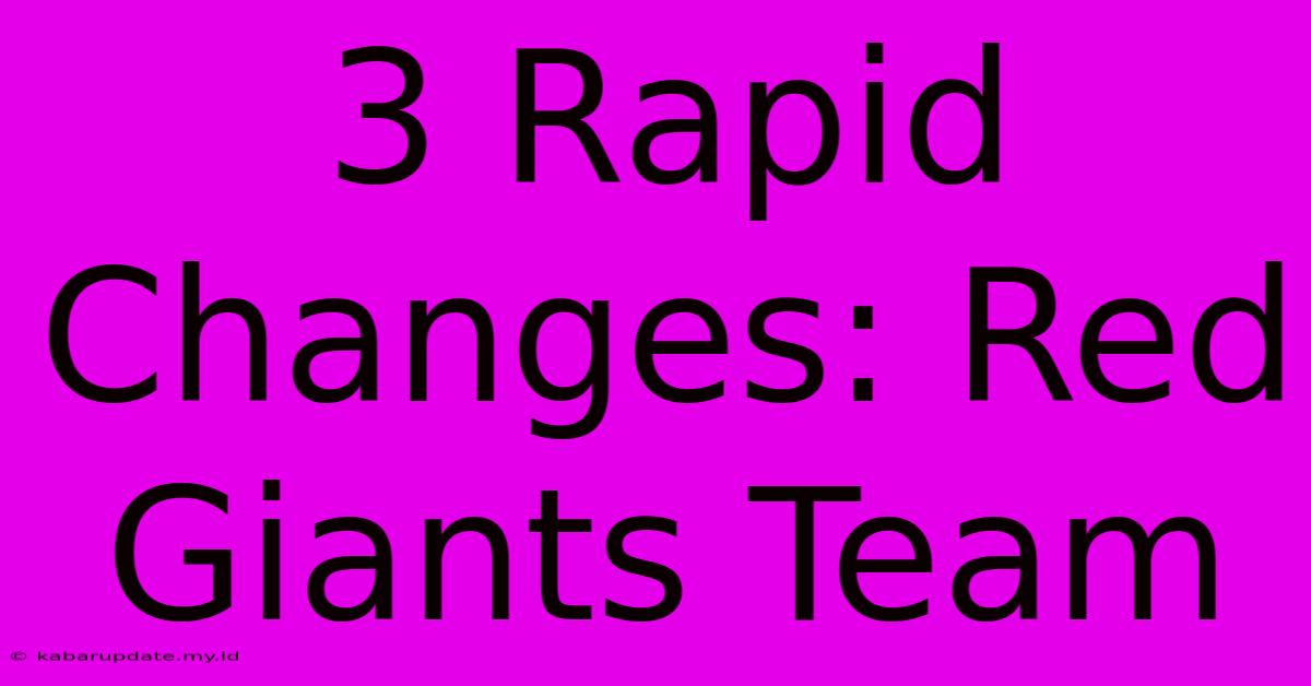 3 Rapid Changes: Red Giants Team