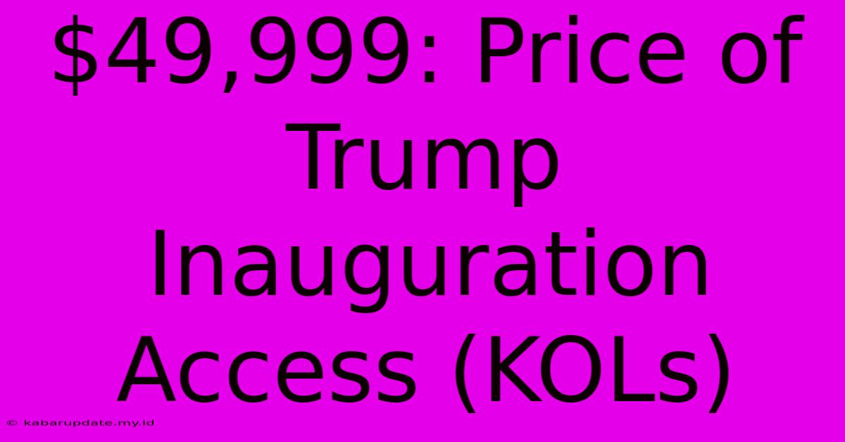 $49,999: Price Of Trump Inauguration Access (KOLs)