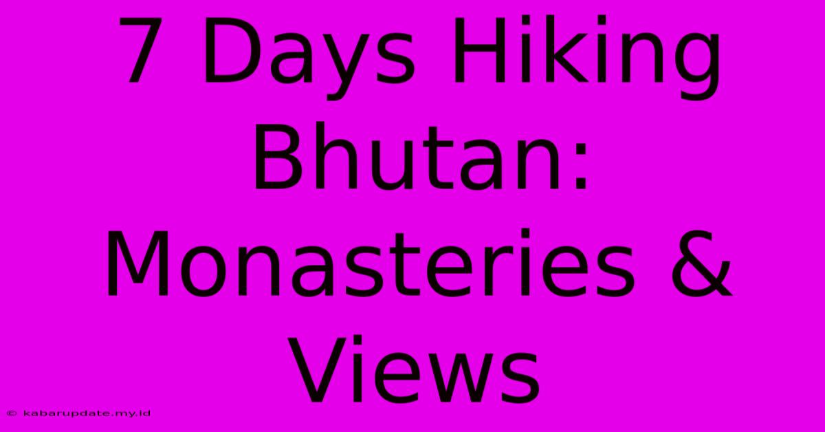 7 Days Hiking Bhutan: Monasteries & Views