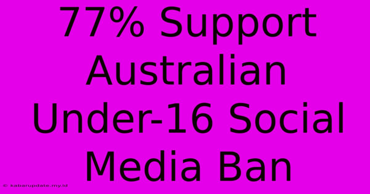 77% Support Australian Under-16 Social Media Ban