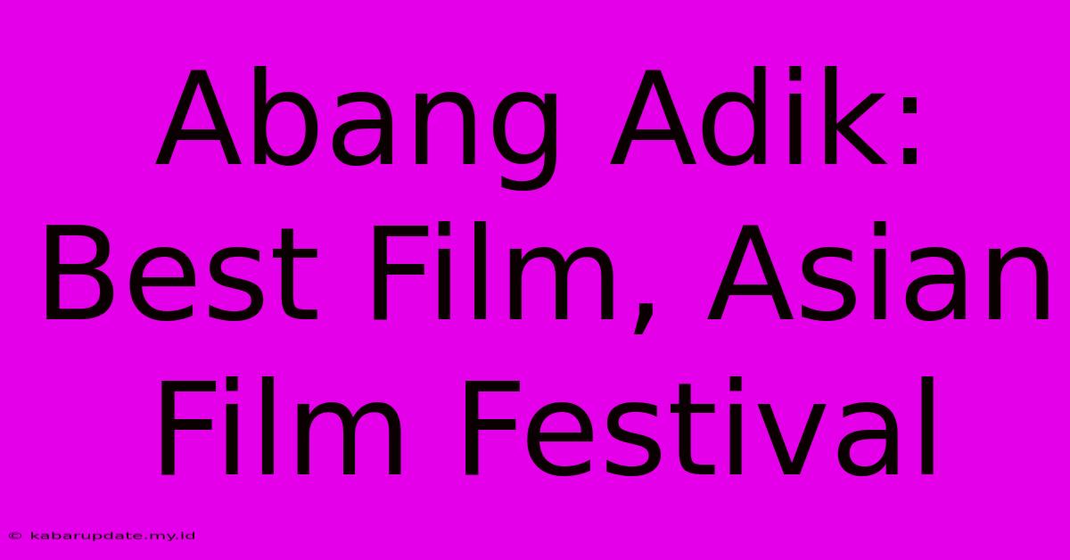 Abang Adik: Best Film, Asian Film Festival