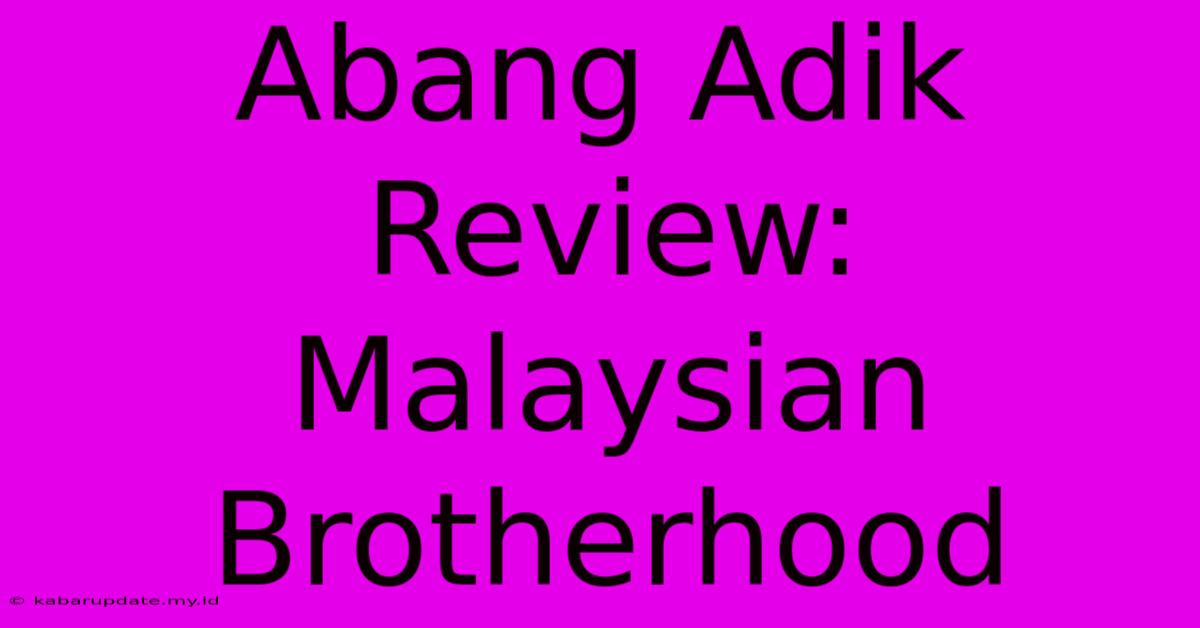 Abang Adik Review: Malaysian Brotherhood