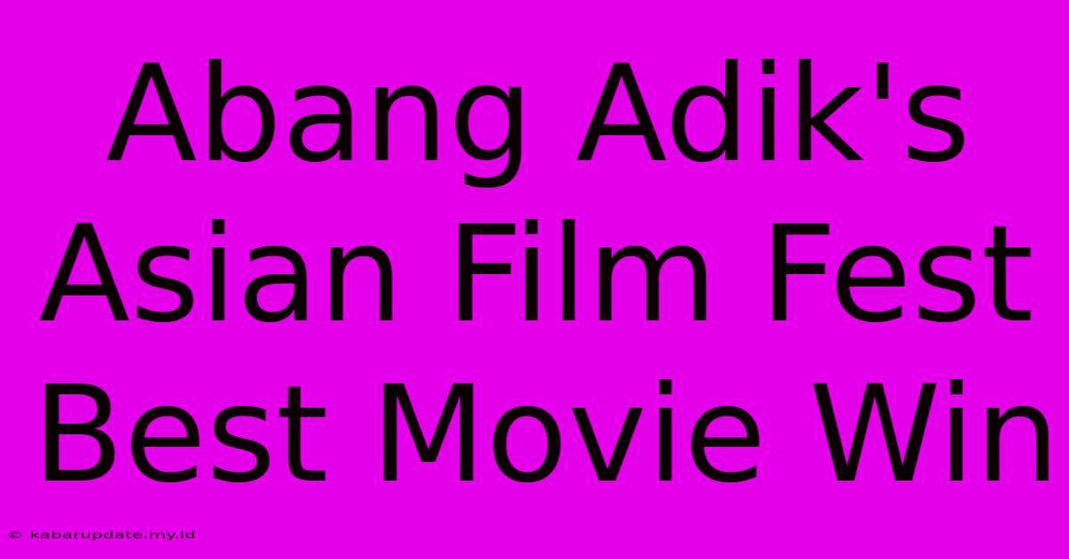 Abang Adik's Asian Film Fest Best Movie Win