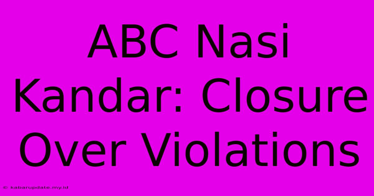 ABC Nasi Kandar: Closure Over Violations