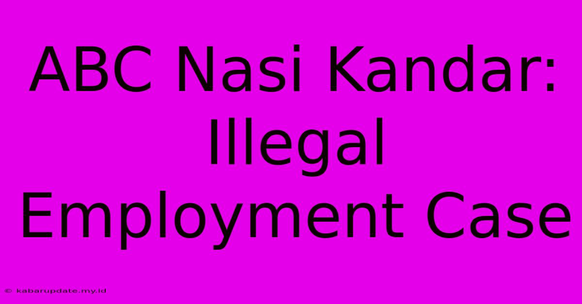 ABC Nasi Kandar: Illegal Employment Case