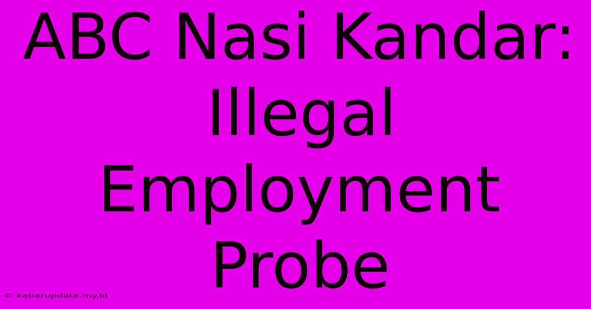 ABC Nasi Kandar: Illegal Employment Probe