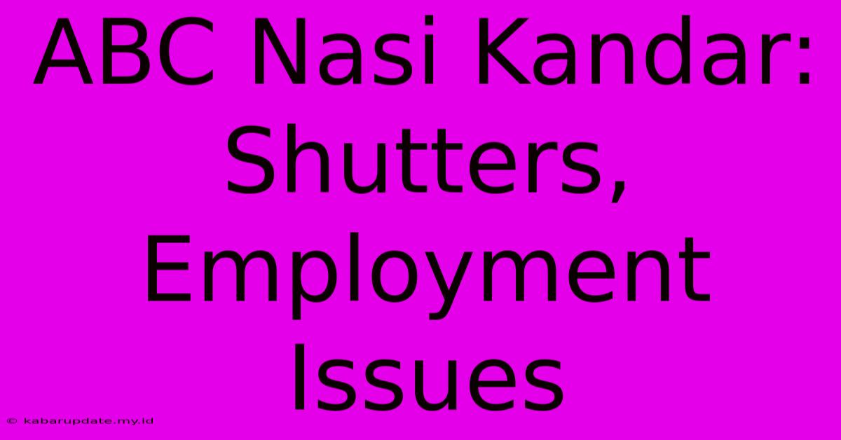 ABC Nasi Kandar: Shutters, Employment Issues