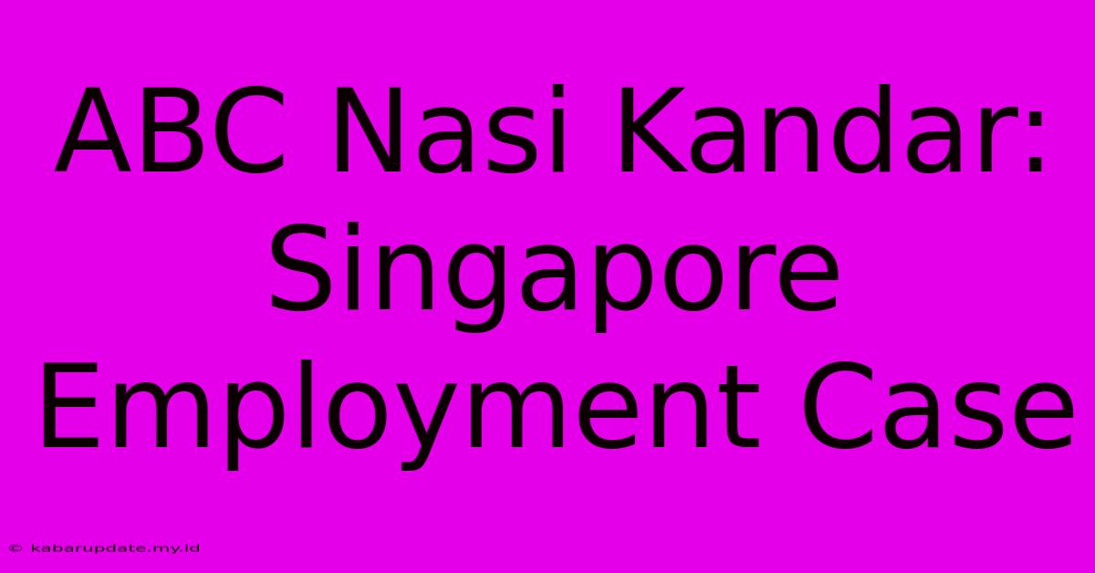 ABC Nasi Kandar: Singapore Employment Case