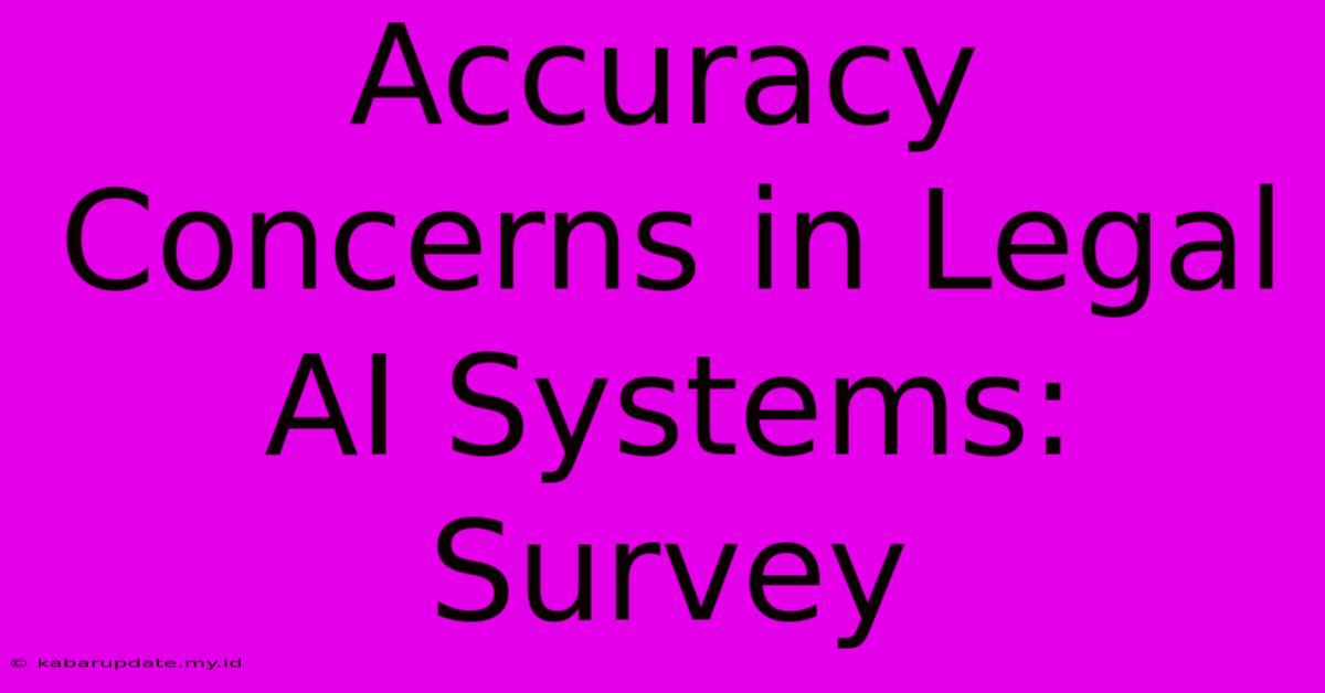 Accuracy Concerns In Legal AI Systems: Survey