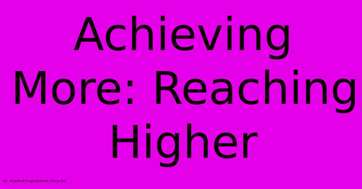 Achieving More: Reaching Higher