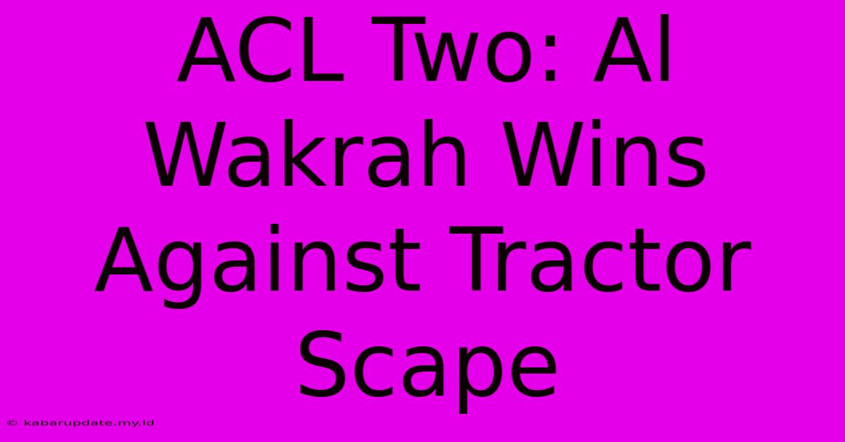 ACL Two: Al Wakrah Wins Against Tractor Scape