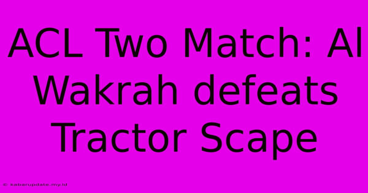 ACL Two Match: Al Wakrah Defeats Tractor Scape