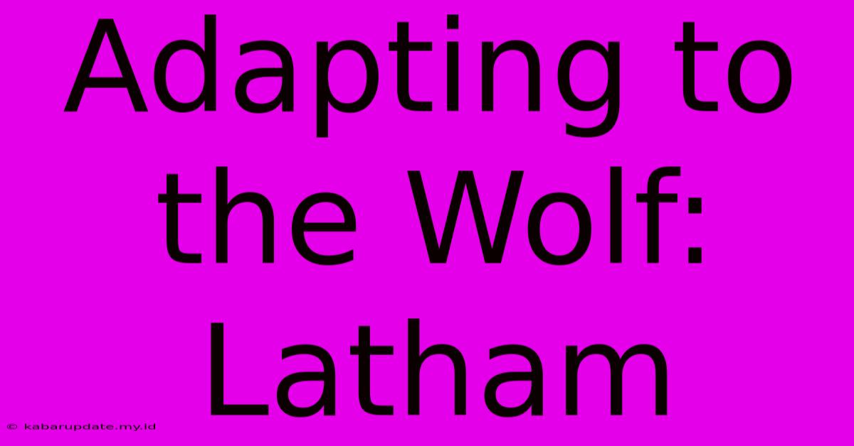 Adapting To The Wolf: Latham