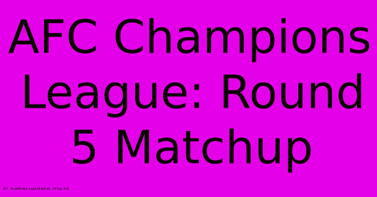 AFC Champions League: Round 5 Matchup