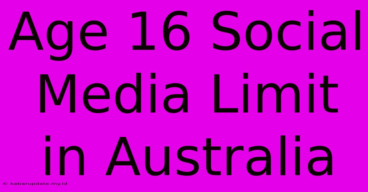 Age 16 Social Media Limit In Australia