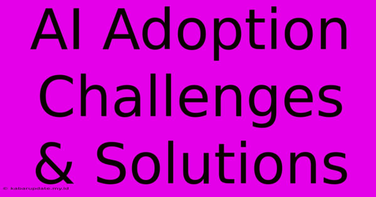 AI Adoption Challenges & Solutions