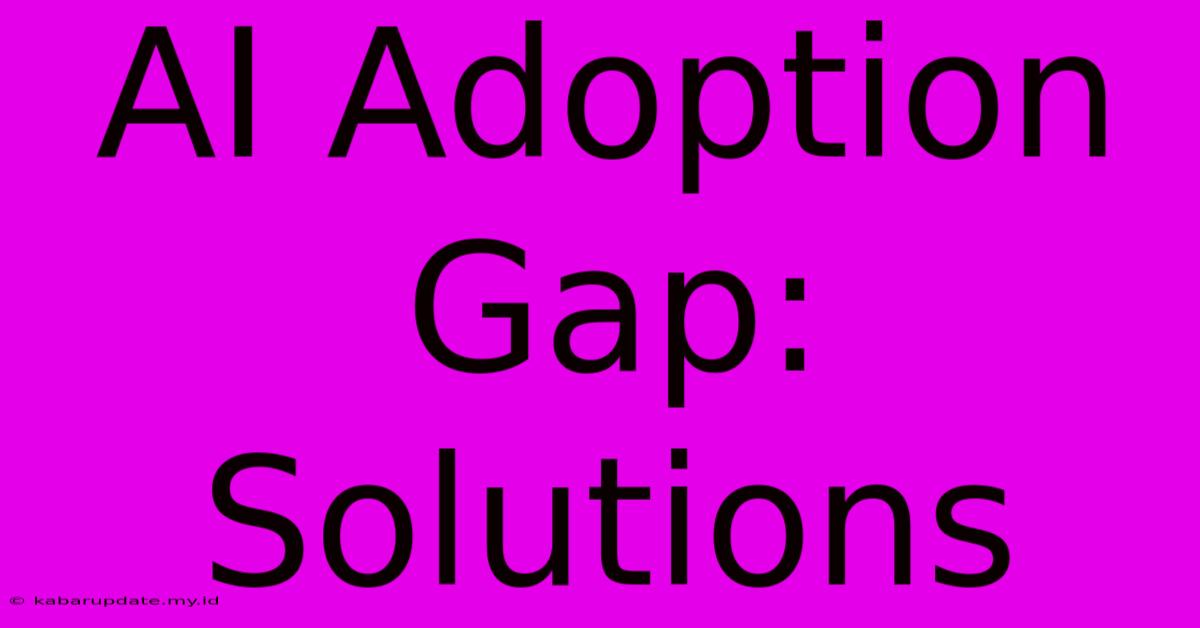 AI Adoption Gap: Solutions