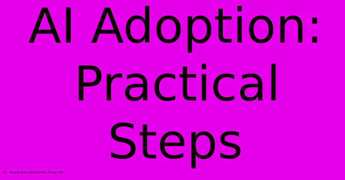 AI Adoption: Practical Steps