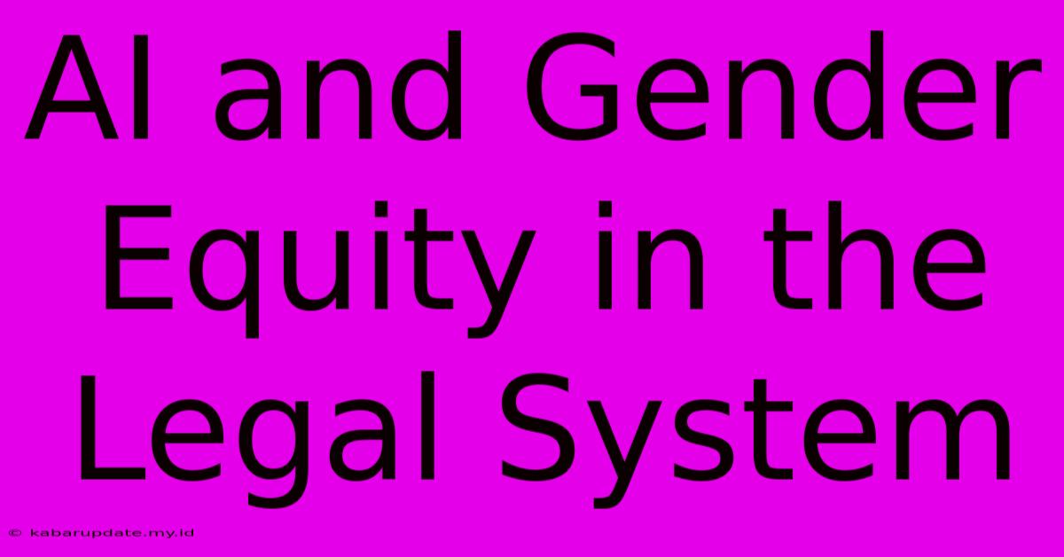 AI And Gender Equity In The Legal System