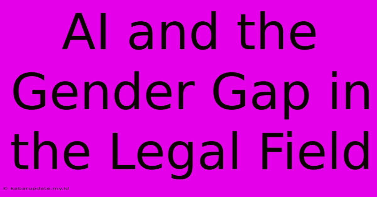 AI And The Gender Gap In The Legal Field