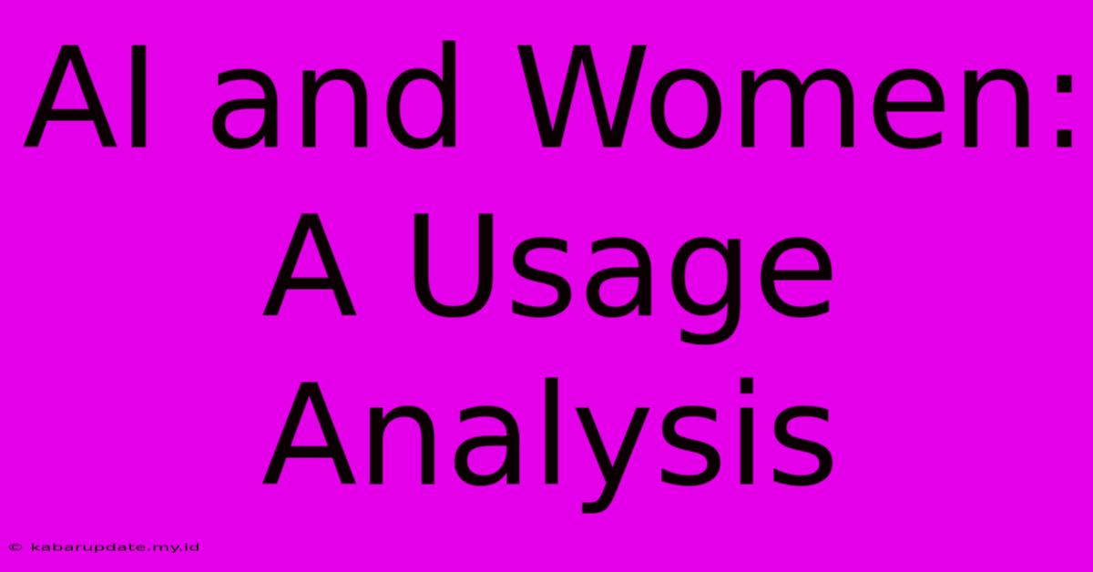 AI And Women: A Usage Analysis