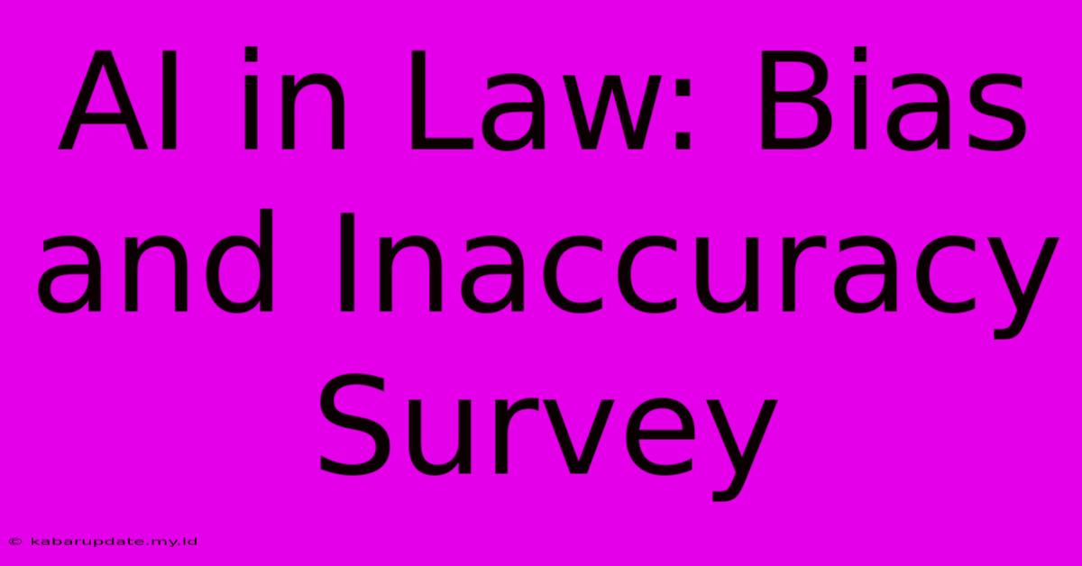 AI In Law: Bias And Inaccuracy Survey