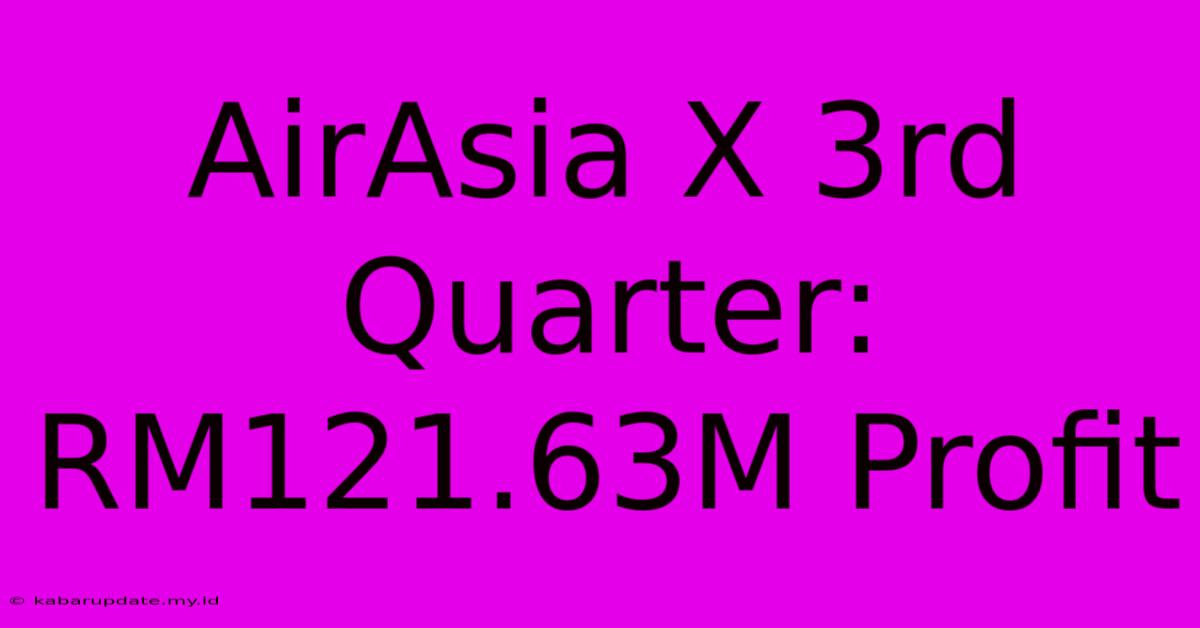 AirAsia X 3rd Quarter: RM121.63M Profit