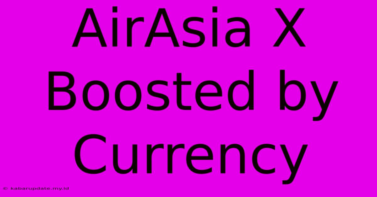 AirAsia X Boosted By Currency