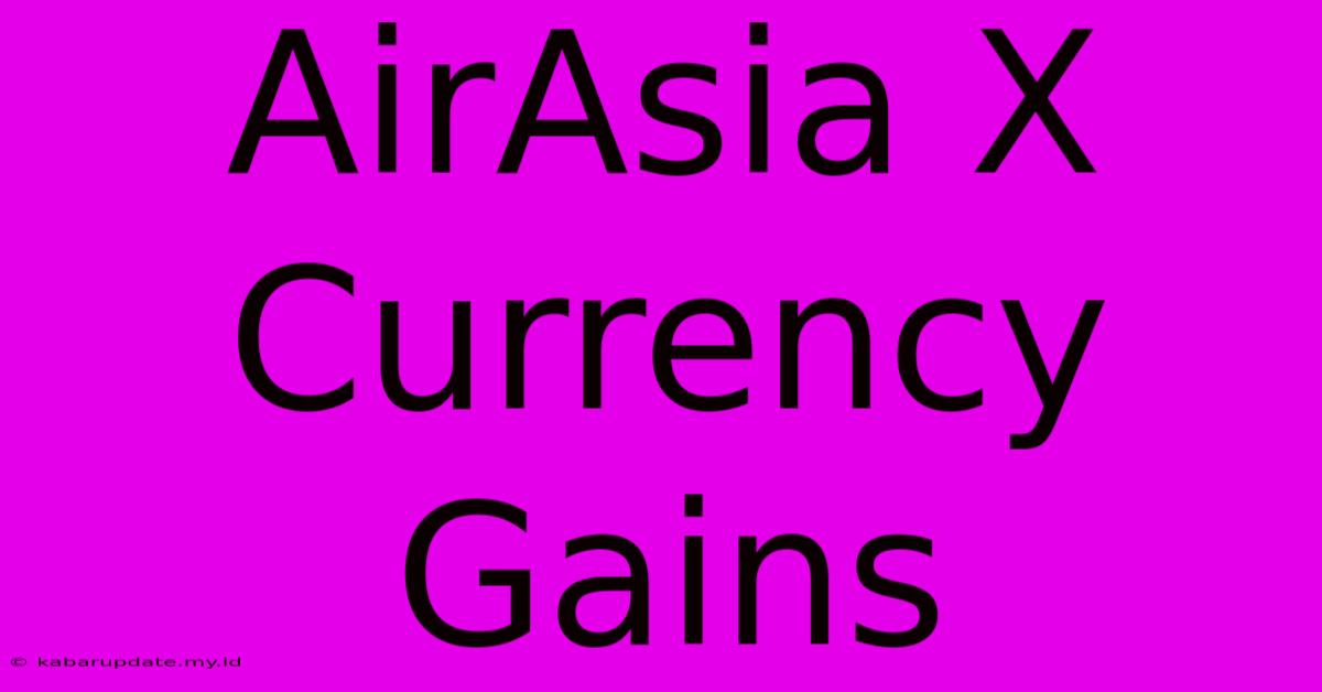 AirAsia X Currency Gains