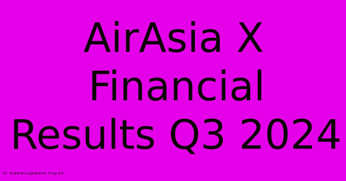 AirAsia X Financial Results Q3 2024