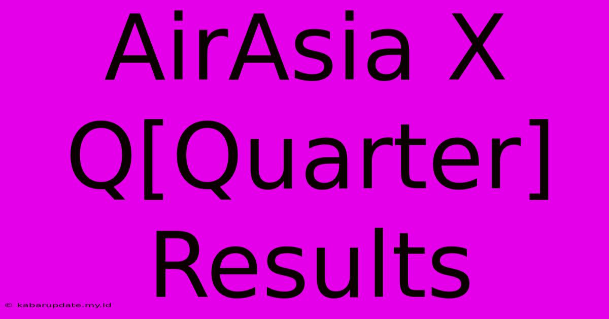 AirAsia X Q[Quarter] Results